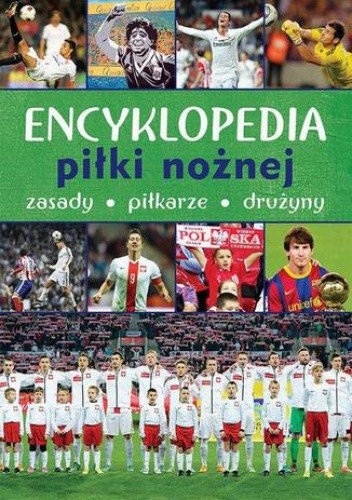 Encyklopedia piłki nożnej. Zasady, piłkarze, drużyny