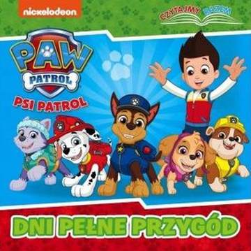 Dni pełne przygód. Czytajmy razem. Psi Patrol