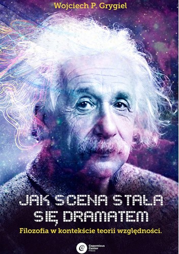 Jak scena stała się dramatem. Teoria względności dla filozofów