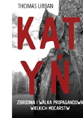 Katyń. Zbrodnia i walka propagandowa wielkich mocarstw