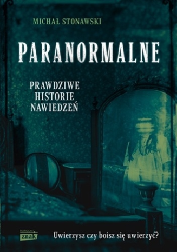 Paranormalne. Prawdziwe historie nawiedzeń