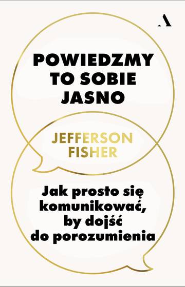Powiedzmy to sobie jasno. Jak prosto się komunikować, by dojść do porozumienia