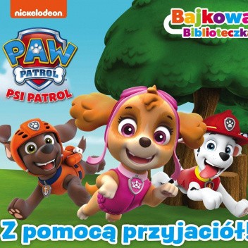 Psi Patrol. Z pomocą przyjaciół!