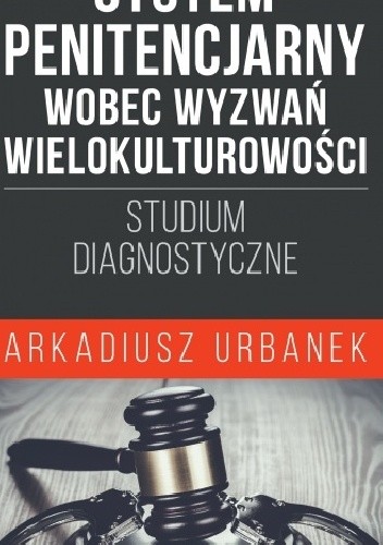 System penitencjarny wobec wyzwań wielokulturowości. Studium diagnostyczne