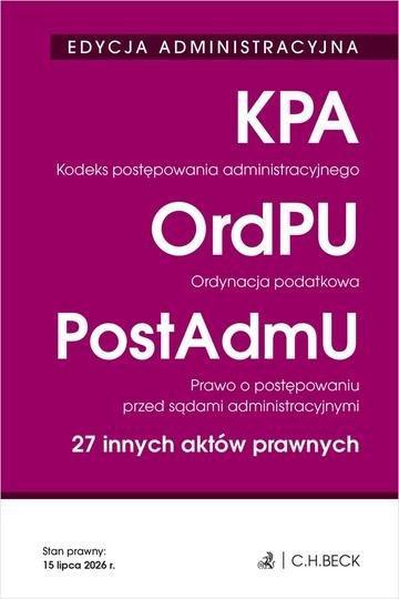 Okładka: EDYCJA ADMINISTRACYJNA. Kodeks postępowania administracyjnego. Ordynacja podatkowa. Prawo o postępowaniu przed sądami administracyjnymi. 27 innych aktów prawnych wyd. 43