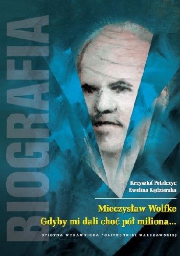 Mieczysław Wolfke. Gdyby mi dali choć pół miliona... Biografia