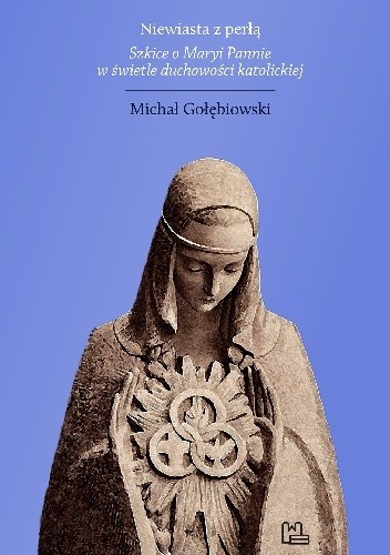 Niewiasta z perłą. Szkice o Maryi Pannie w świetle duchowości katolickiej