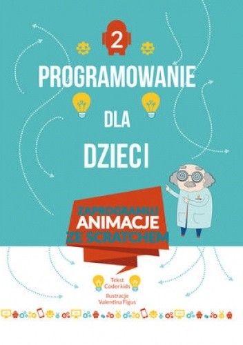 Programowanie dla dzieci. Część 2: Zaprogramuj animacje ze Scratchem