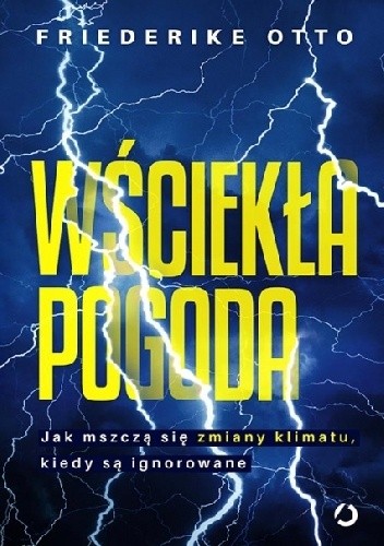 Wściekła pogoda. Jak mszczą się zmiany klimatu, kiedy są ignorowane