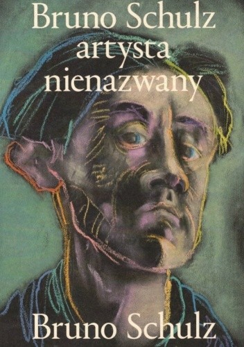 Bruno Schulz. Artysta nienazwany