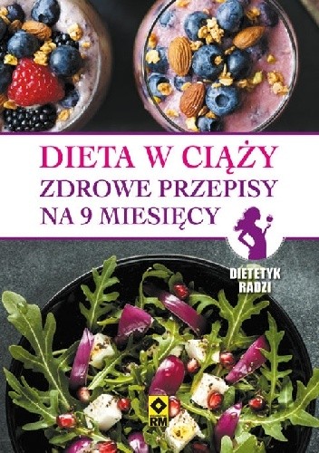 Dieta w ciąży. Zdrowe przepisy na 9 miesięcy