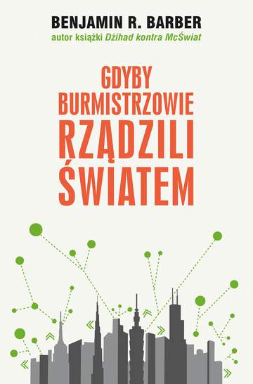 Gdyby burmistrzowie rządzili światem dysfunkcyjne kraje rozkwitające miasta
