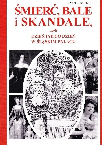 Śmierć, bale i skandale, czyli dzień jak co dzień w śląskim pałacu
