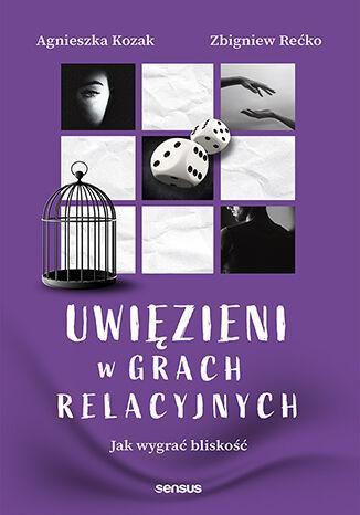 Uwięzieni w grach relacyjnych. Jak wygrać bliskość