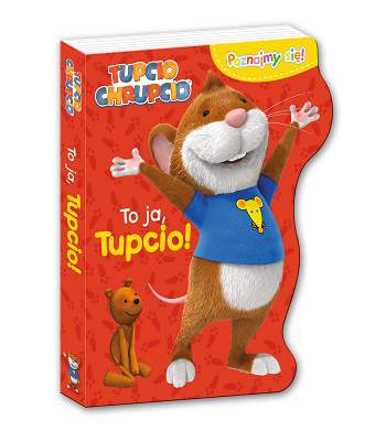 To ja tupcio poznajmy się Tupcio Chrupcio