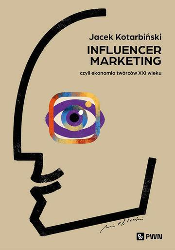 Influencer marketing. Czyli ekonomia twórców XXI wieku