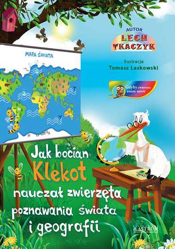 Jak bocian Klekot nauczał zwierzęta poznawania świata i goegrafii + CD