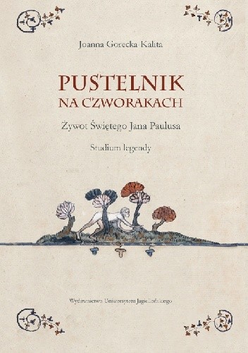 Pustelnik na czworakach. Żywot Świętego Jana Paulusa. Studium legendy