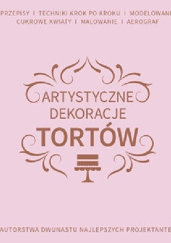 Artystyczne dekoracje tortów autorstwa dwunastu najlepszych projektantek