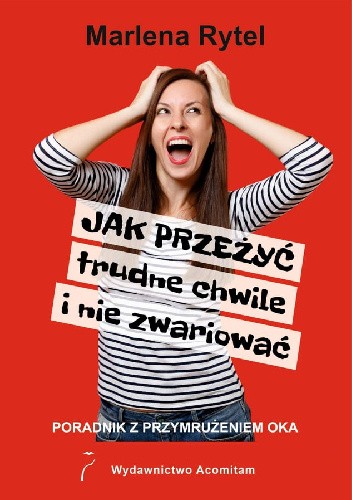Jak przeżyć trudne chwile i nie zwariować