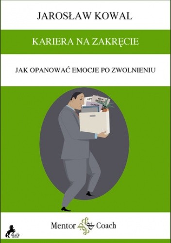 KARIERA NA ZAKRĘCIE. Jak opanować emocje po zwolnieniu