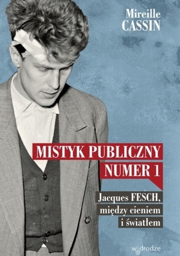Mistyk publiczny nr 1. Jacques Fesch, między cieniem i światłem