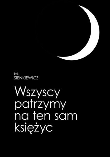 Wszyscy patrzymy na ten sam księżyc