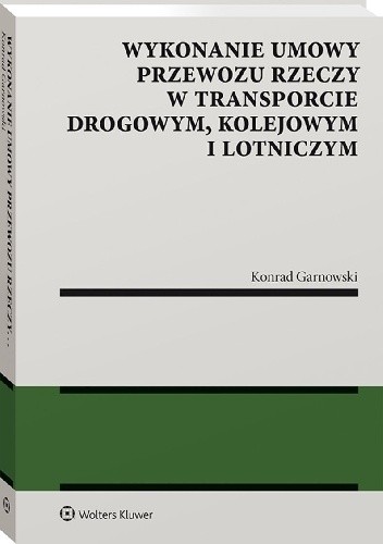 Wykonanie umowy przewozu rzeczy w transporcie drogowym, kolejowym i lotniczym
