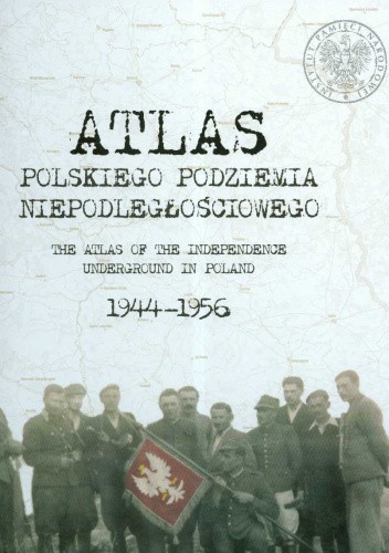 Atlas polskiego podziemia niepodległościowego 1944-1956