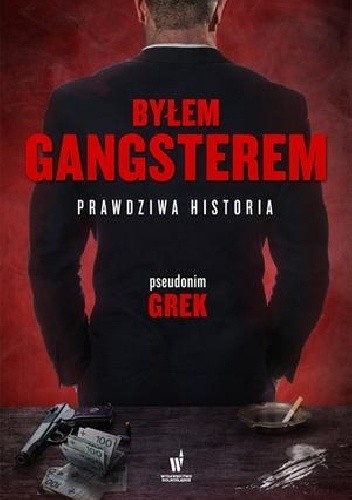 Byłem gangsterem. Prawdziwa historia