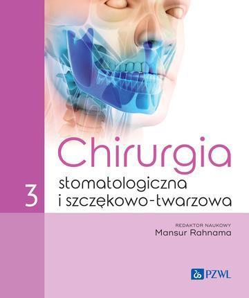 Chirurgia stomatologiczna i szczękowo-twarzowa. Tom 3