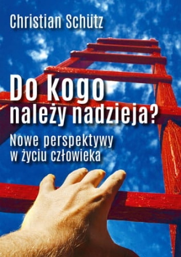 Do kogo należy nadzieja? Nowe perspektywy w życiu