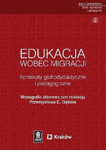 Edukacja wobec migracji. Konteksty glottodydaktyczne i pedagogiczne