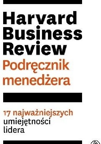 Harvard Business Review. Podręcznik menedżera. 17 najważniejszych umiejętności lidera