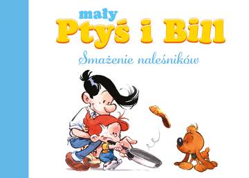 Mały Ptyś i Bill. Smażenie naleśników. Tom 1. Mój pierwszy komiks 5+