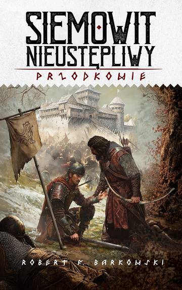 Siemowit Nieustępliwy. Przodkowie. Tom 3