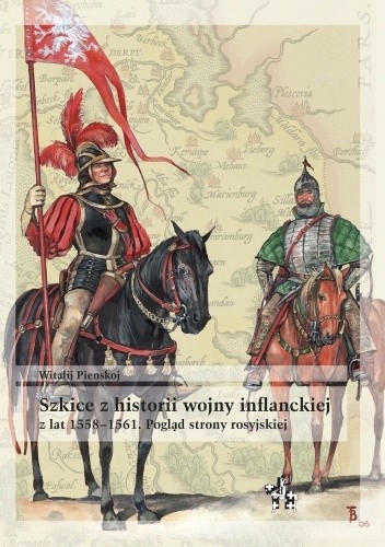 Szkice z historii wojny inflanckiej z lat 1558?1561. Pogląd strony rosyjskiej
