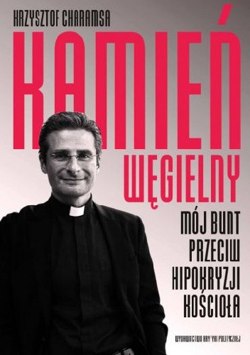 Kamień węgielny. Mój bunt przeciwko hipokryzji Kościoła