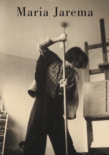 Maria Jarema: wymyślić sztukę na nowo