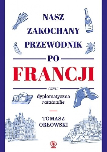 Nasz zakochany przewodnik po Francji, czyli dyplomatyczna ratatouille