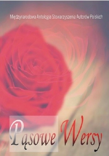 Pąsowe wersy. Międzynarodowa Antologia Stowarzyszenia Autorów Polskich.