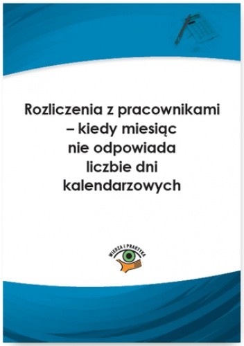 Rozliczenia z pracownikami - kiedy miesiąc nie odpowiada liczbie dni kalendarzowych