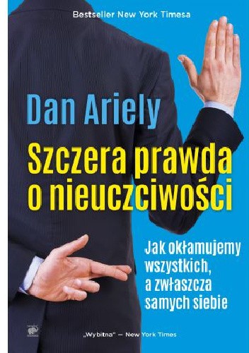 Szczera prawda o nieuczciwości. Jak okłamujemy wszystkich, a zwłaszcza samych siebie