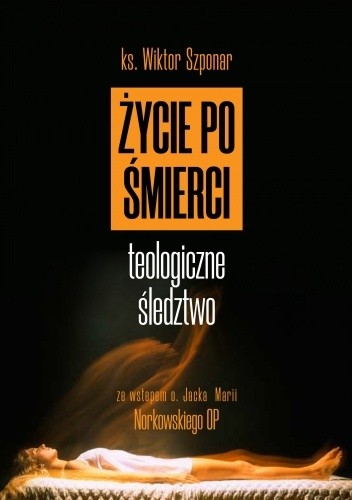 Życie po śmierci. Teologiczne śledztwo
