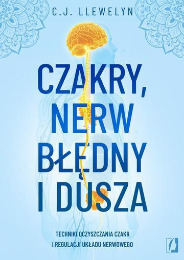 Czakry, nerw błędny i dusza. Techniki oczyszczania czakr i regulacji układu nerwowego