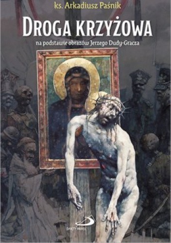 Droga krzyżowa na podstawie obrazów Jerzego Dudy-Gracza