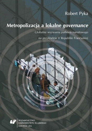 Metropolizacja a lokalne "governance". Globalne wyzwania państwa narodowego na przykładzie V Republiki Francuskiej