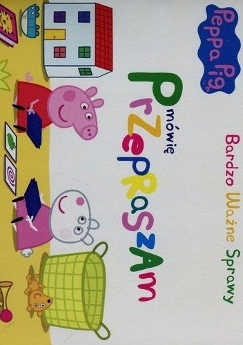 Peppa Pig. Bardzo ważne sprawy. Mówię Przepraszam