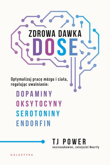 Zdrowa dawka DOSE. Optymalizuj pracę mózgu i ciała, regulując uwalnianie dopaminy, oksytocyny, serotoniny i endorfin