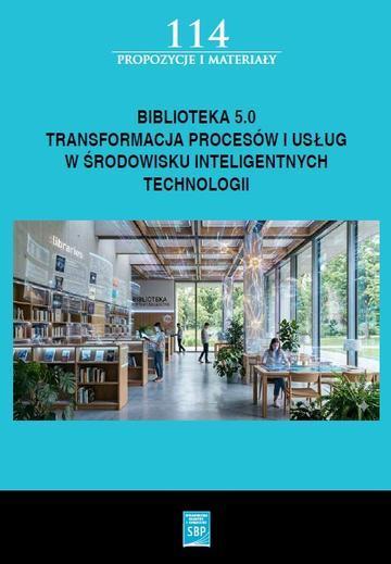 Biblioteka 5.0: transformacja procesów i usług w środowisku inteligentnych technologii